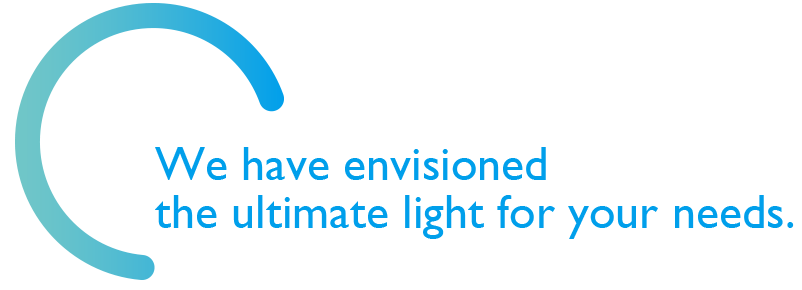 Text that reads: we have envisioned the ultimate light for your needs
