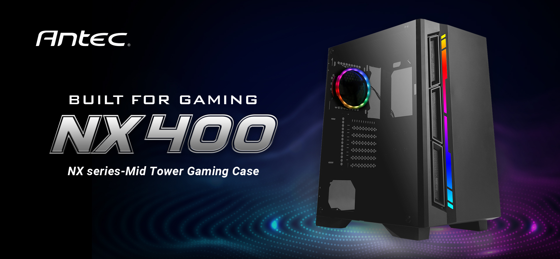 Antec NX Series NX400 Side View Banner Along withh Text That reads: BUILT FOR GAMING NX 400 NX Series Mid-Tower Gaming Case