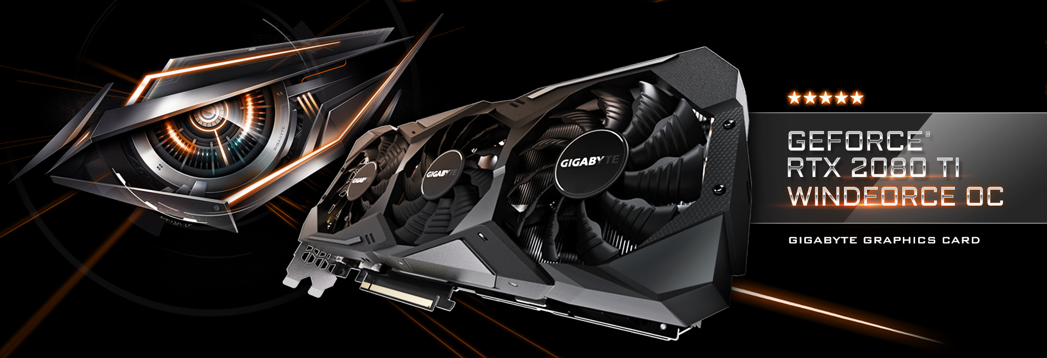 GIGABYTE GEFORCE RTX GV-N208TWF3OC-11GC Graphics Card Next to the AORUS Eye Graphic and stylized text that reads: GEFORCE RTX 2080 TI WINDFORCE OC - GIGABYTE GRAPHICS CARD