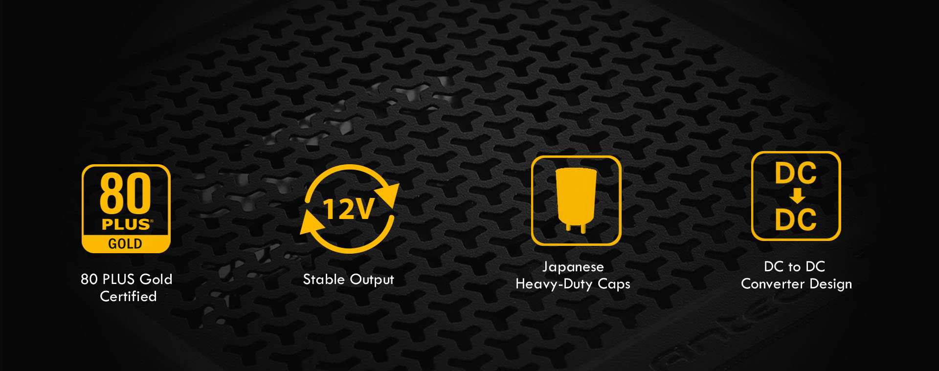 80 PLUS Gold Certified icon, 12V icon, Japanese
Heavy-Duty Caps icon and DC to DC icon