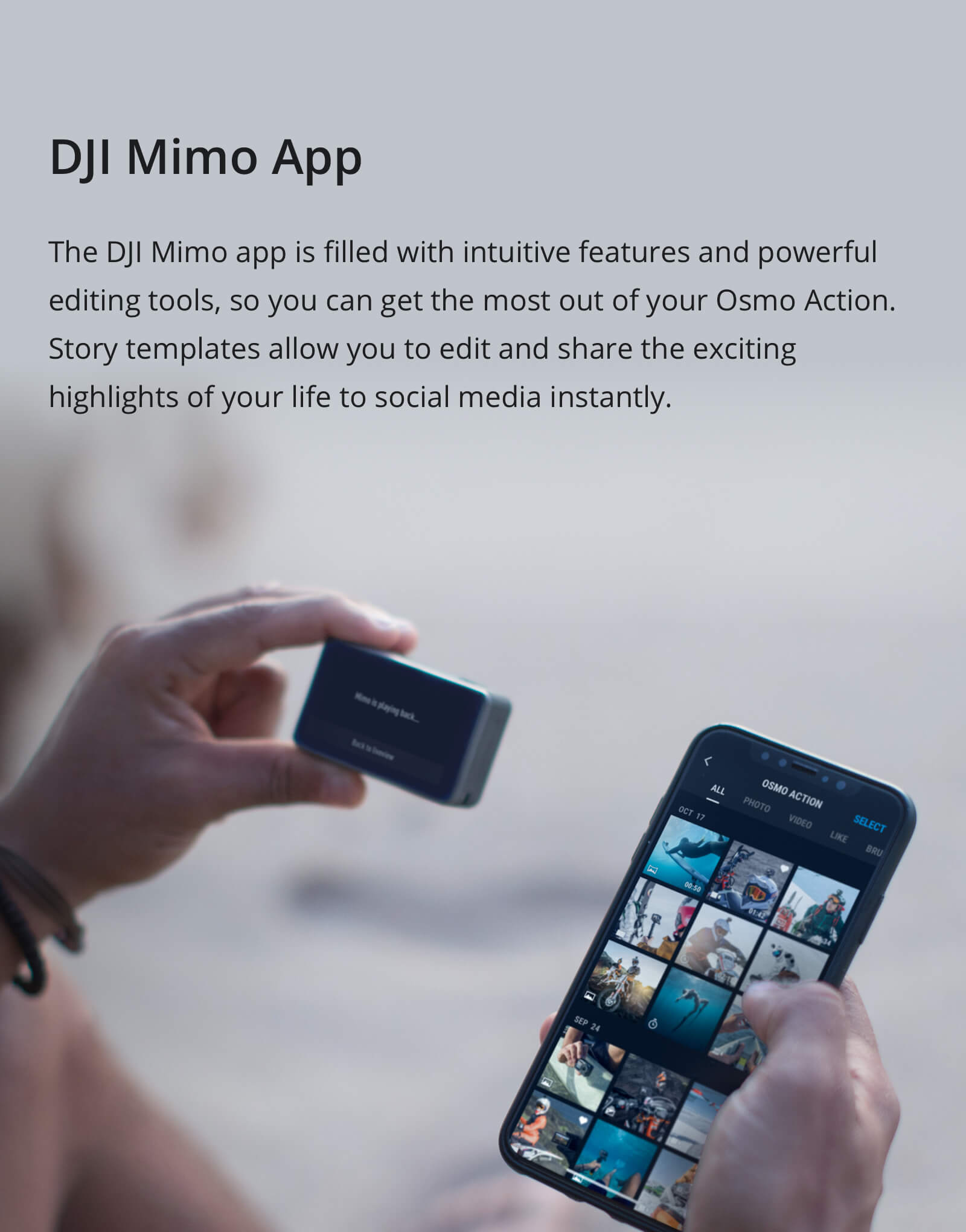 Osmo Action being held between a thumb, index and middle finger with a smartphone scrolling through its photos via a smartphone. There is text that reads: The DJI Mimo app is filled with intuitive features and powerful editing tools, so you can get the most out of your Osmo Action. Story templates allow you to edit and share the exciting highlights of your life to social media instantly.