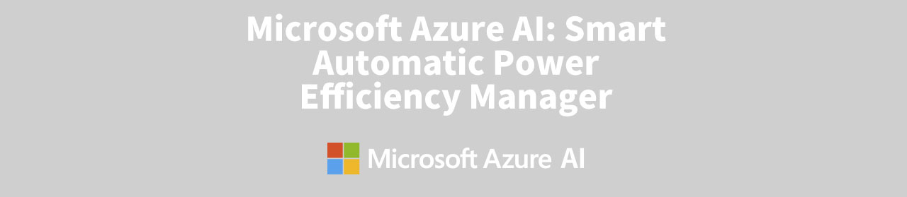 The Microsoft Azure AI Logo along with text that reads: Microsoft Azure AI: Smart Automatic Power Efficiency Manager