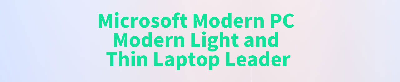 Green Text That Reads: Microsoft Modern PC Modern Light and Thin Laptop Leader