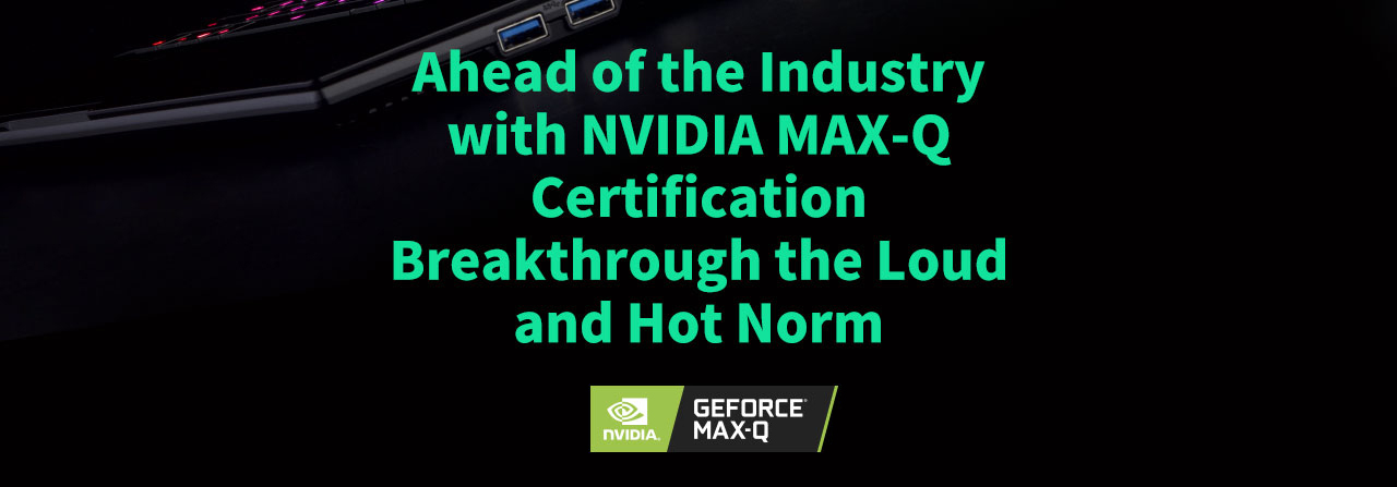 Bottom of the Gigabyte Aero 15 Gaming Laptop Angled Down to the Left, Green Text That Reads: Ahead of the Industry with NVIDIA MAX-Q Certification Breakthrough the Loud and Hot Norm, along with the NVIDIA GEFORCE MAX-Q Badge
