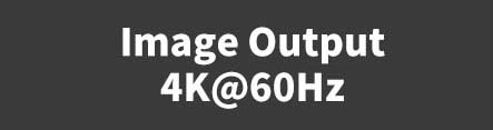 Text: Image Output 4K@60Hz