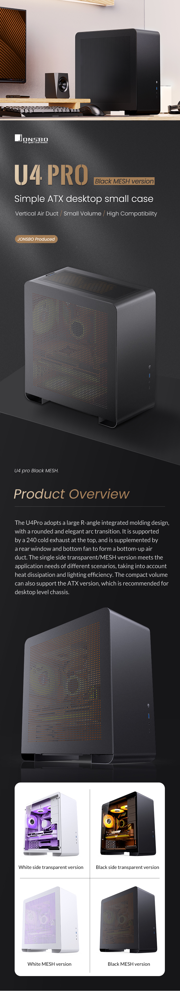 JONSBO U4 PRO MESH BLACK ATX Case,Integrated ATX/MATX/ITX PC case, Compact Desktop, Dual-MESH-Panels High Performance Heat Dissipation,High Compatibility,Support AIO240/GPU330,5-Position for 120mm Fan 1 JONSBP U4 PRO CASE