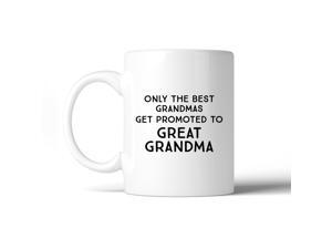 Only The Best Grandmas Get Promoted To Great Grandma White Mug Only The Best Grandmas Get Promoted To Great Grandma White Mug