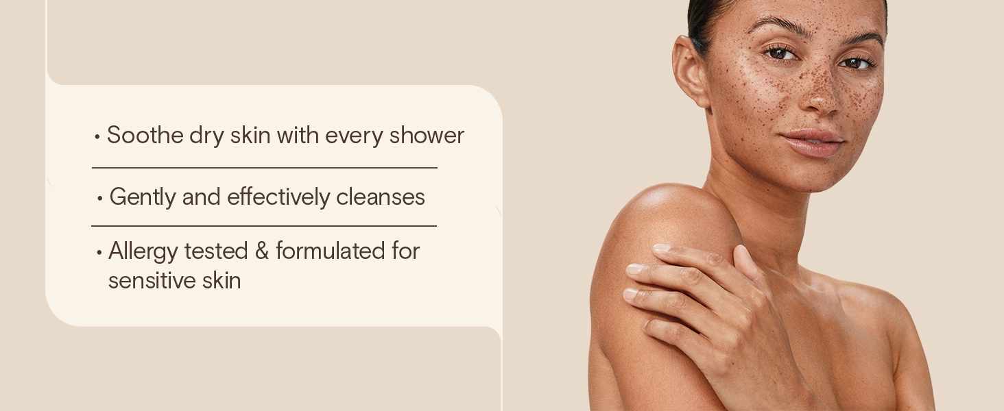 Soothe dry skin with every shower, gently cleanses, allergy tested, sensitive skin