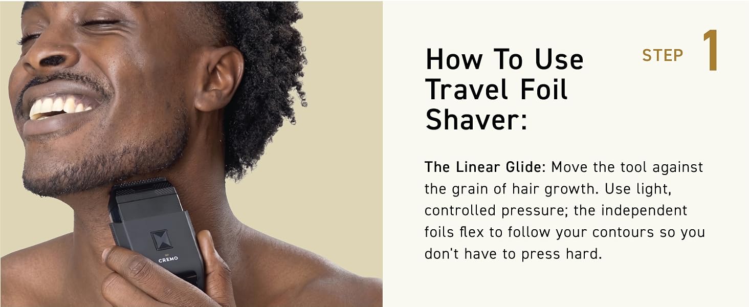 Step 1: Shave against hair growth with the Cremo Travel Foil Shaver
