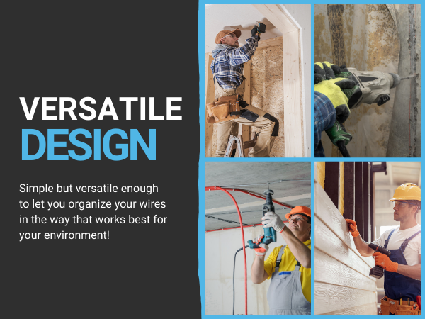 versatile design to let you organize your wires in the way that works best for your environment