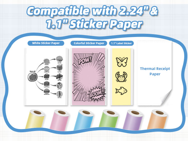 Compatible with 2.24”& 1.1"Sticker Paper