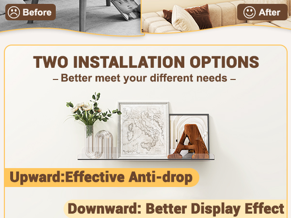 TWO INSTALLATION OPTIONS Upward:Effective Anti-drop Downward: Better Display Effect