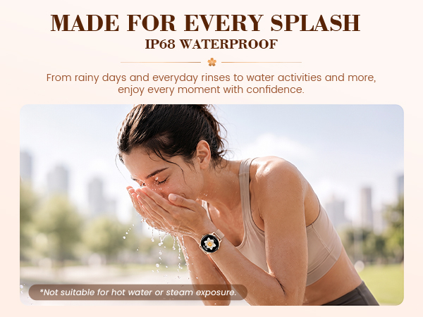 Built to handle everyday sweat, rain, splashes and dust.