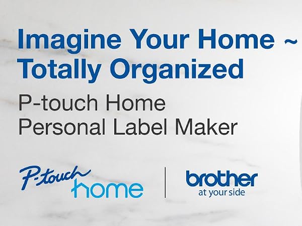 Imagine your home, totally organized: Ptouch Home personal label maker