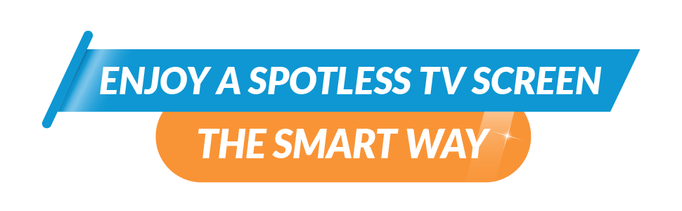 Enjoy a spotless TV screen the smart way!