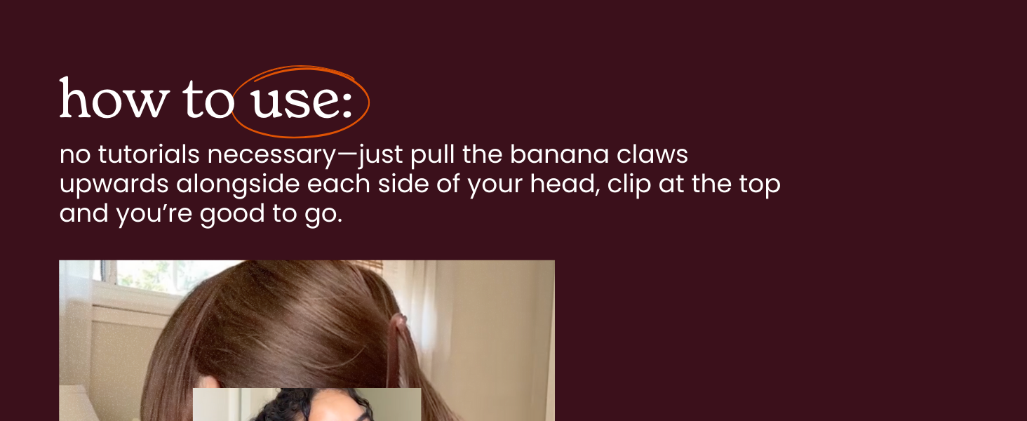 how to use: pull banana claws upward alongside each side of your head, cleap at the top