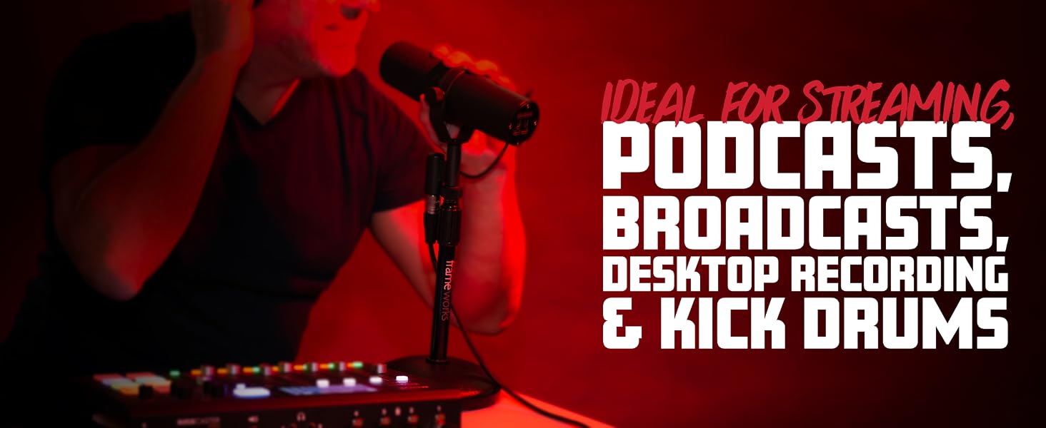 Ideal for Streaming, Podcasts, Broadcsts, Desktop Recording, and Kick Drums