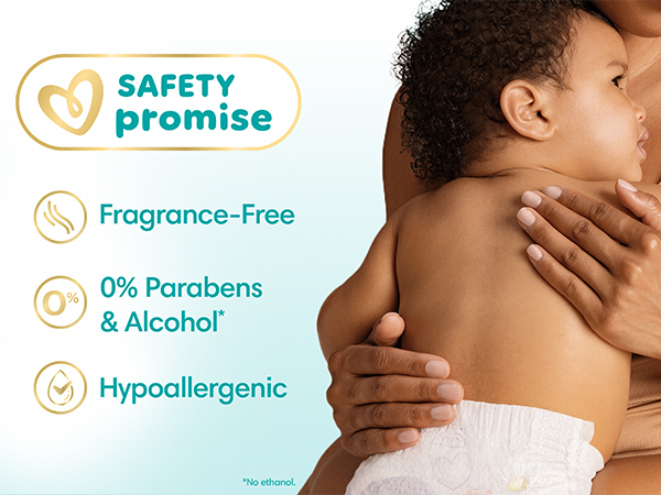 Pampers Safety Promise. Fragrance-free, 0% parabens & alcohol*, hypoallergenic. *No ethanol