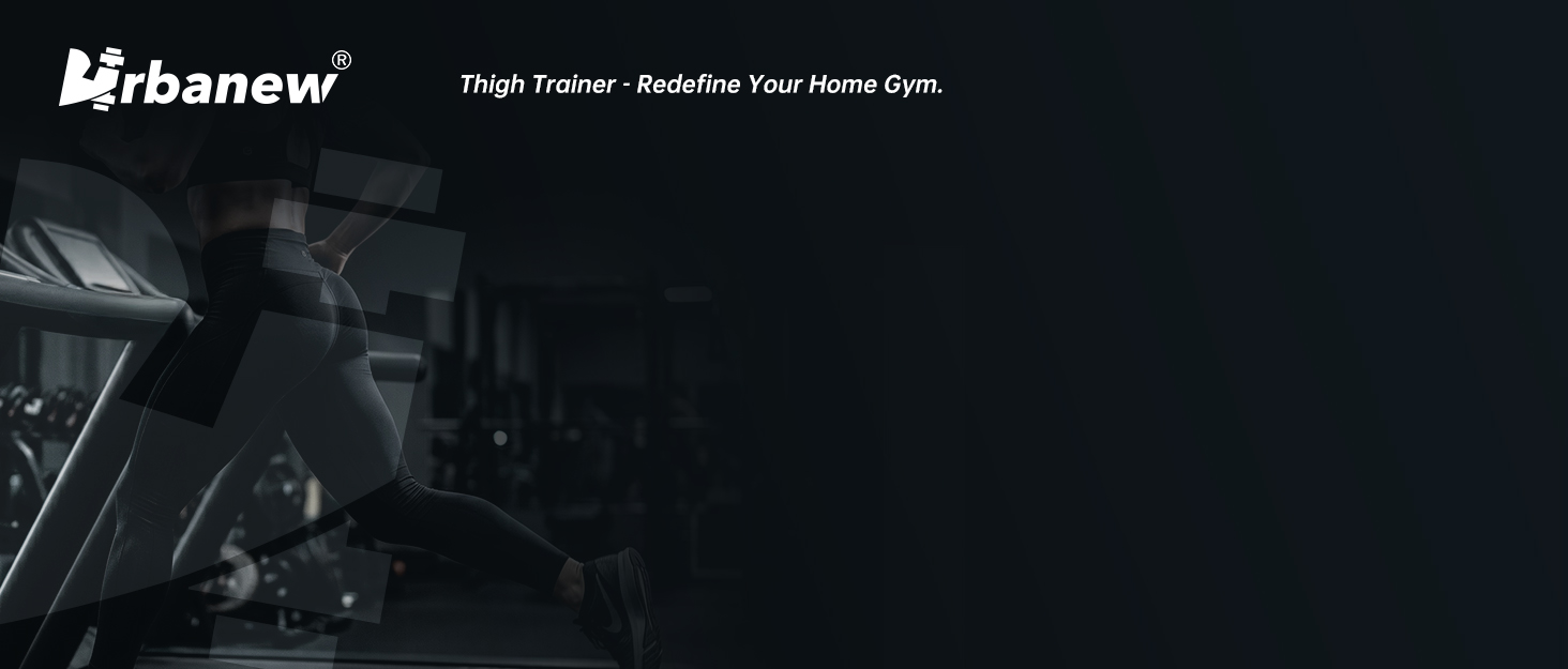 Urbanew Thigh Trainer - Redefine Your Home Gym.