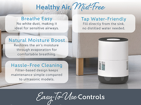 mist-free air for natural moisture boost and tap water friendly breathe easy no white dust