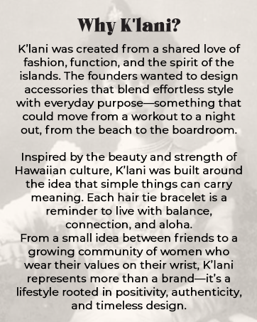K’lani was created from a shared love of fashion, function, and the spirit of the islands