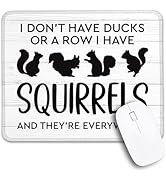 THEBESTU I Don't Have Ducks Or A Row I Have Squirrels Non-Slip Mouse Pad with Stitched Edge, Funn...