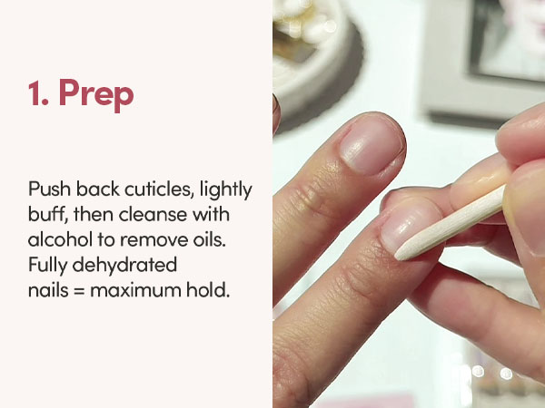prep, push back cuticles, lightly buff then clease with alchohol to remove oils, fully dehydrated