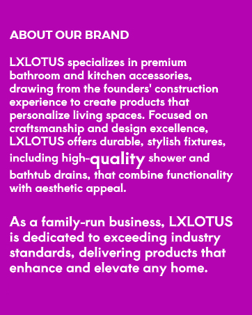 About our Brand, shower drain and kitchen living spaces with quality
