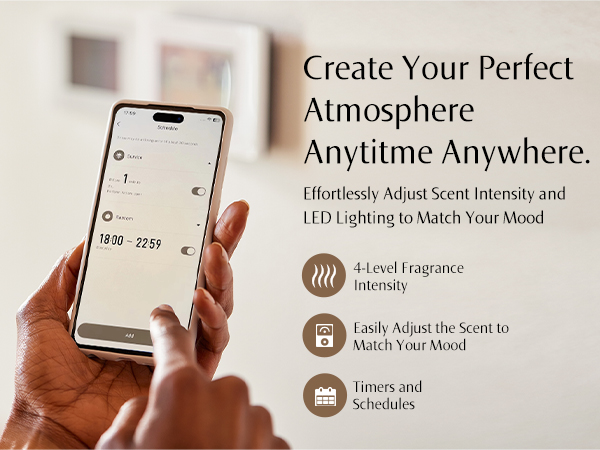 Aromas Tailored to Your Schedule Fill every room with soothing scents, anytime You Want.