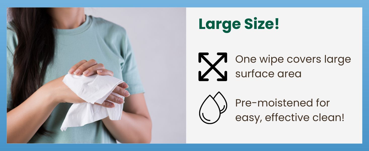 Extra large size wipes cover a large surface area and are pre-moistened for an easy, effective clean