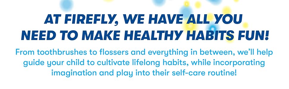 At Firefly, We Have All You Need To Make Healthy Habits Fun!