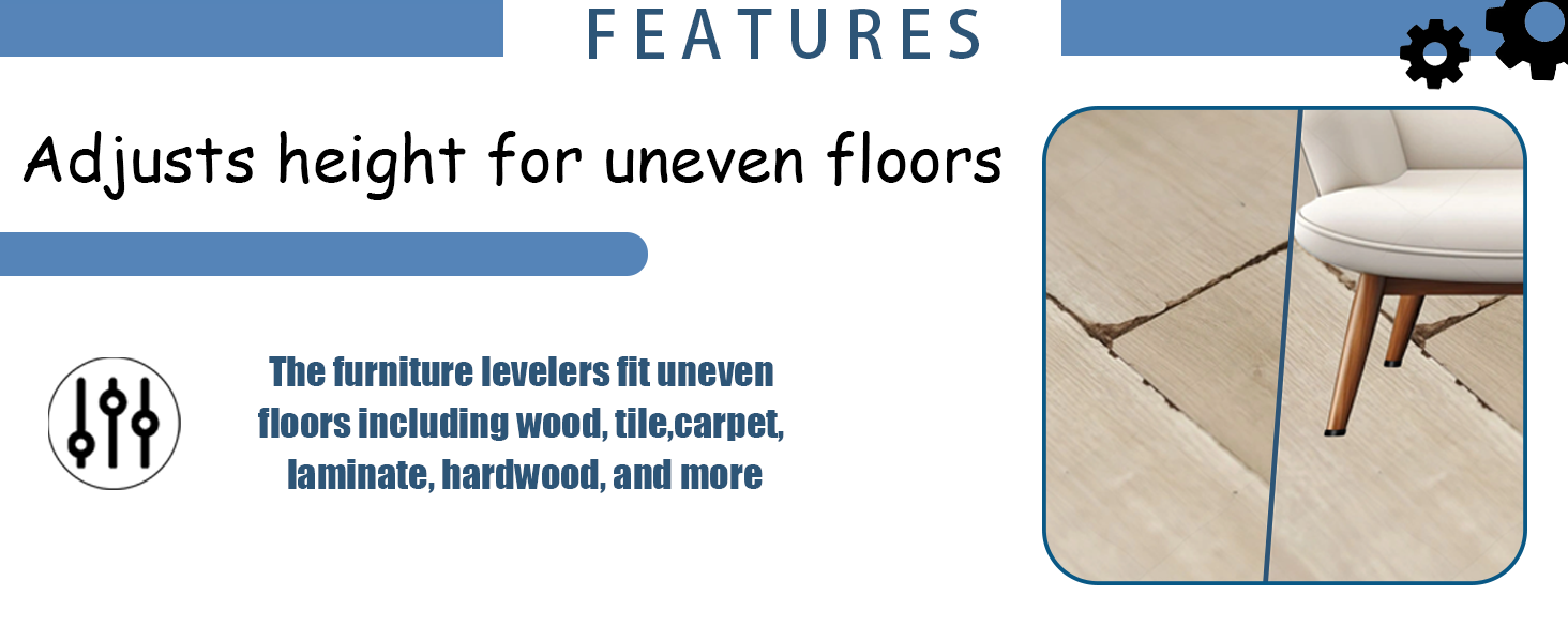 Adjusts height for uneven floors