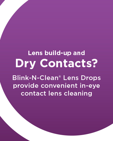 Lens build-up and dry contacts? Blink-N-Clean Lens Drops.