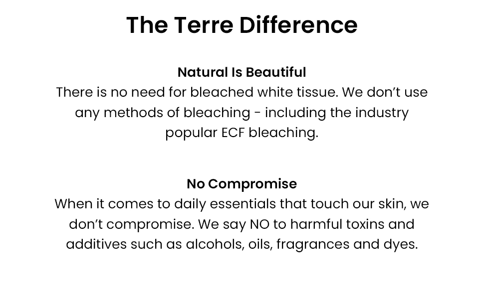 The Terre Difference, Natural is Beautiful - unbleached tissues, No Compromise - no harmful toxins