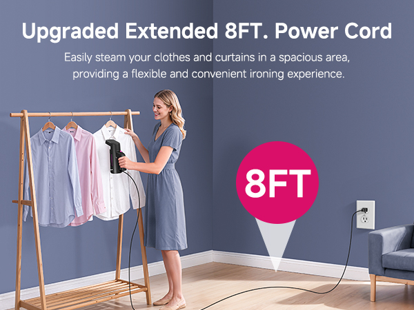 This garment steamer features an 8FT extended power cord: move freely and iron clothes anywhere.