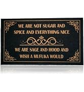 Funny Doormat We are Not Sugar and Spice and Everything Nice We are Sage and Hood Welcome Front P...
