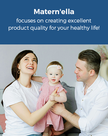 Matern'ella focuses on creating excellent product quality for your healthy life