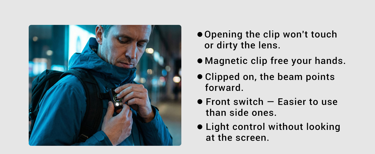 Clip avoids lens contact. Magnetic clip frees hands. Front switch for easy control.