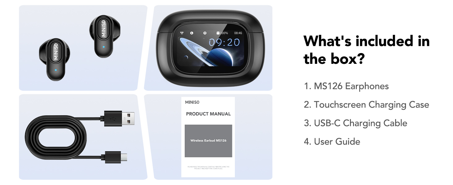 What's included? MS126 Earphones Touchscreen Charging Case USB-C Charging Cable User Guide