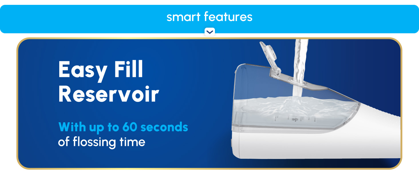 Image of water flosser reservoir with text that says Easy Fill Reservoir with up to 60 seconds
