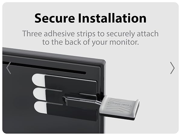 Three adhesive strips to securely attach to the back of your monitor.