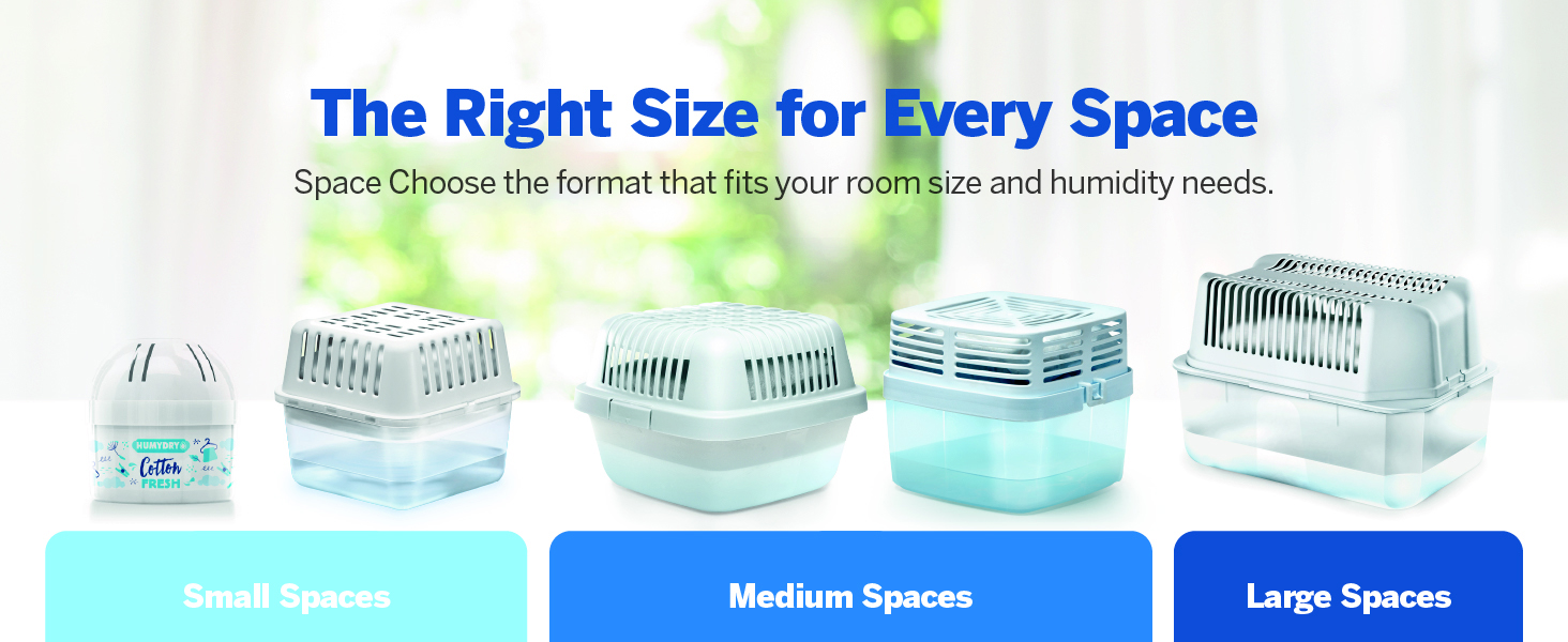 The Right Size for Every Space Space Choose the format that fits your room size and humidity needs