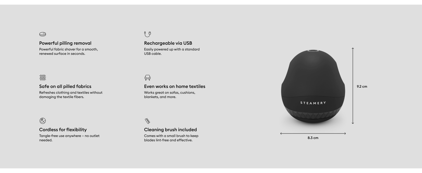 Safe on all pilled fabrics, cordless for flexibility, rechargable via USB, cleaning brush included