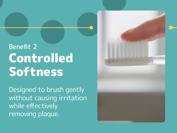 soft bristles to prevent irriation and brushing teeth gently