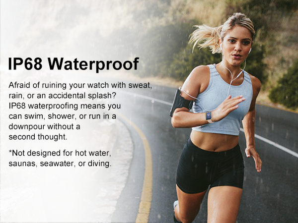 IP68 waterproof smartwatch. Swim in pool, run in rain freely. No worry about sweat or splash.