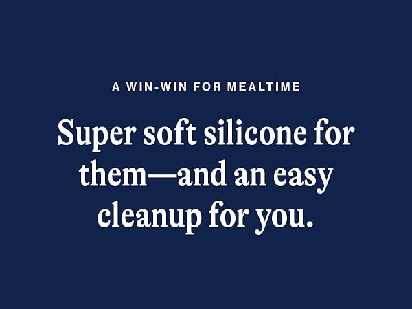 Super soft silicon for them and an easy cleanup for you.