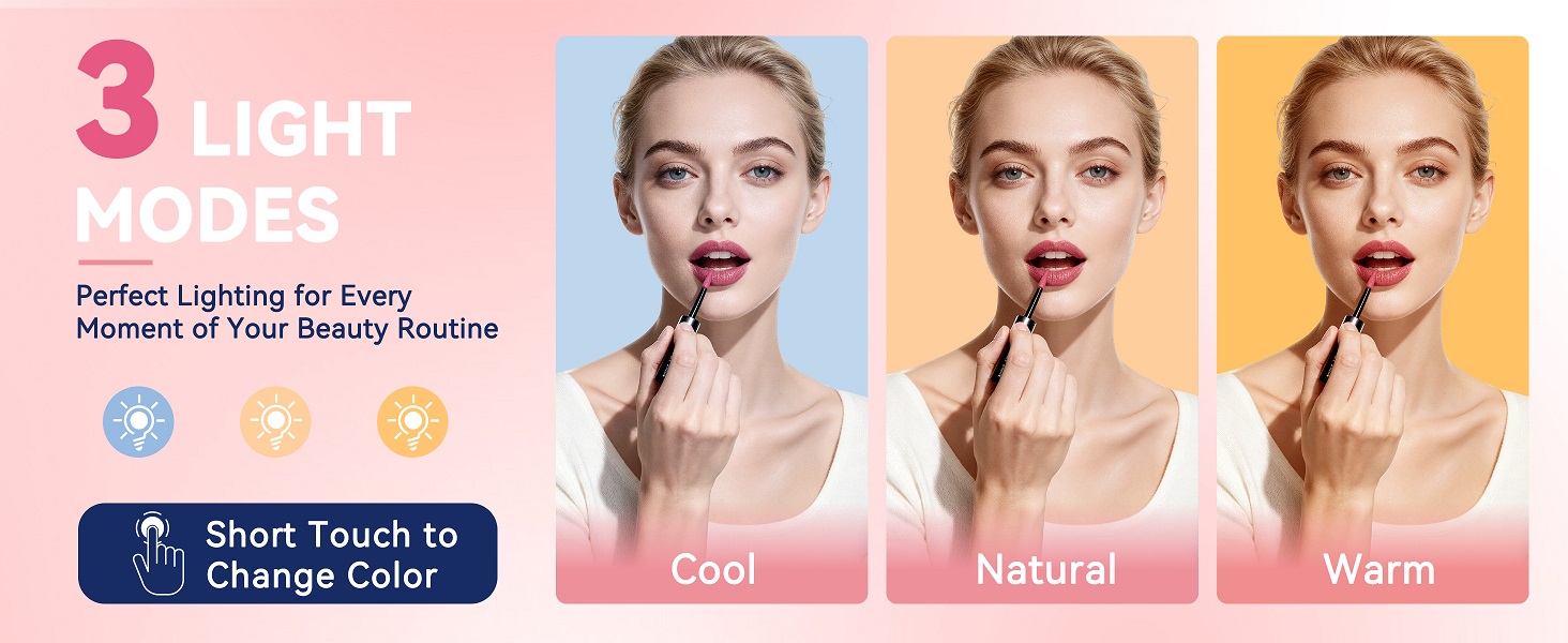 3 light modes (cool, natural, warm) for flawless makeup, skincare and facial care