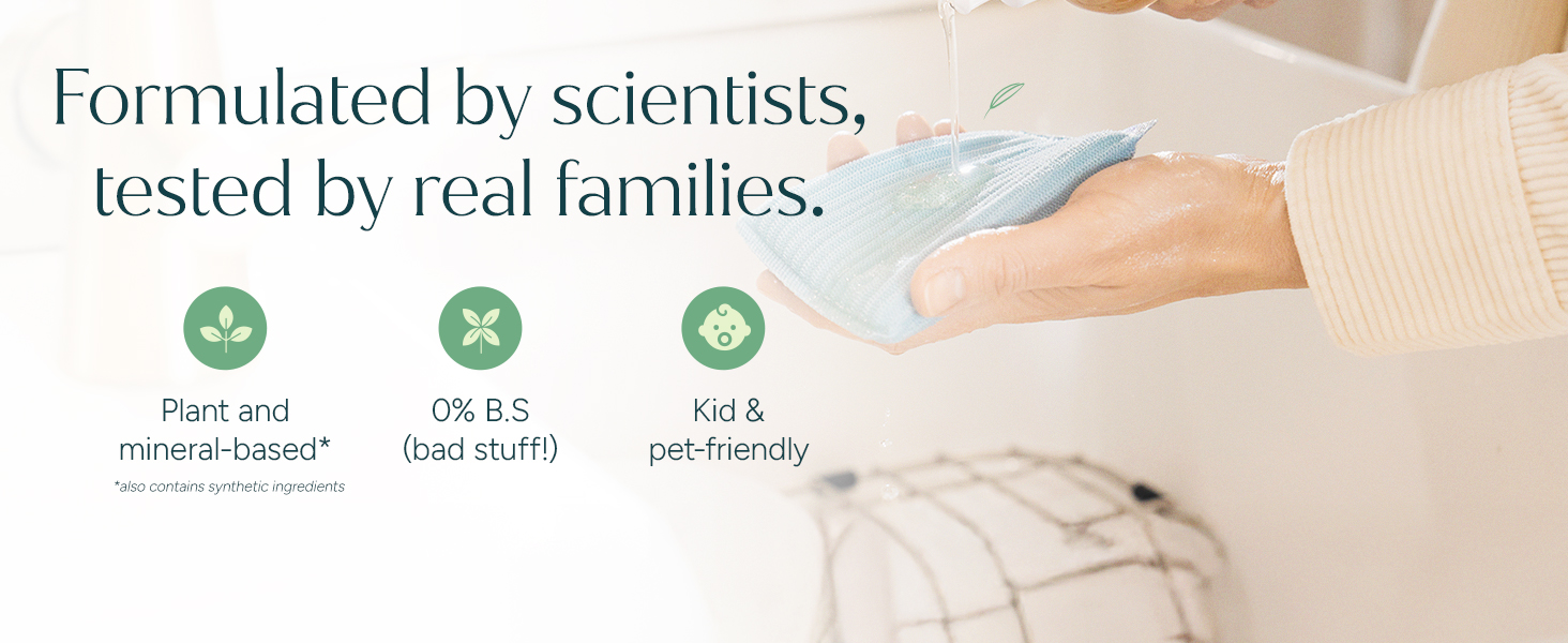Plant based dish soap. Formulated by scientists to be non toxic, kid and pet friendly.