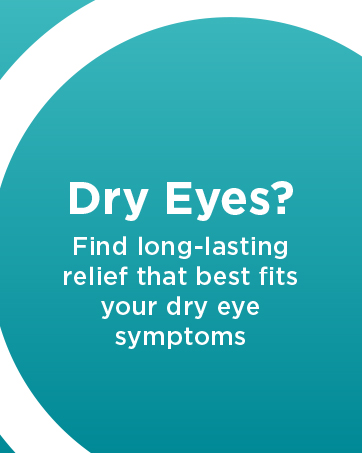 Dry eyes? Find long-lasting relief that best helps with your dry eye symptoms