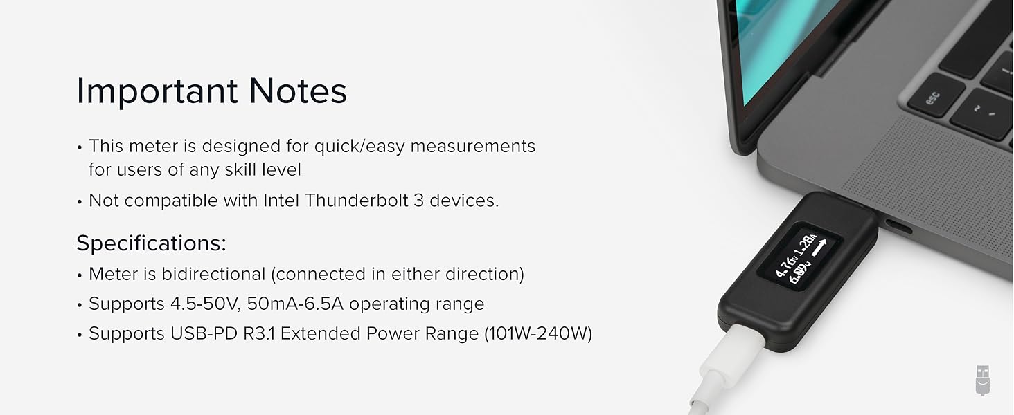 USB-C Voltage and Amp Meter for quick, easy measurements. Not compatible with Intel Thunderbolt 3